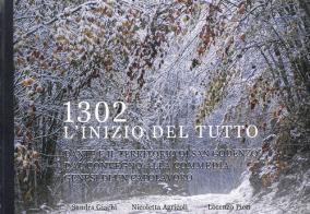 1302. L'inizio del tutto. Dante e il territorio di San Godenzo. Dal Convegno alla Commedia, genesi di un capolavoro di Sandra Giachi, Nicoletta Agricoli, Lorenzo Pieri edito da Pagnini