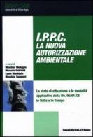 IPPC. La nuova autorizzazione ambientale. Lo stato di attuazione e le modalità applicative della Dir. 96/61/CE in Italia e in Europa edito da La Tribuna