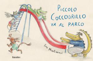 Piccolo coccodrillo va al parco. Ediz. illustrata di Eva Montanari edito da Babalibri