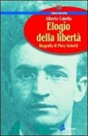 Elogio della libertà. Biografia di Piero Gobetti di Alberto Cabella edito da Il Punto PiemonteinBancarella