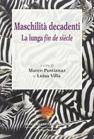 Maschilità decadenti. La lunga fin de siècle edito da Sestante