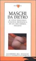 Maschi da dietro. Il culo maschile. L'ascesa mediatica di un sex symbol negato di Eleonora Del Vecchio edito da Mare Nero