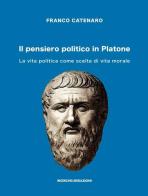 Il pensiero politico in Platone. La vita politica come scelta di vita morale di Franco Catenaro edito da Ricerche&Redazioni