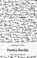 Poetica ruvida di Francesco Ussia edito da Pubblicato dall'Autore