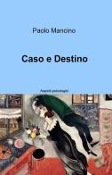 Caso e destino di Paolo Mancino edito da ilmiolibro self publishing