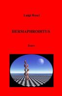 Hermaphroditus di Luigi Rosci edito da ilmiolibro self publishing