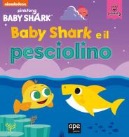 Baby Shark e il pesciolino. Ediz. a colori edito da Ape Junior