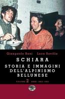 Schiara. Storia e immagini dell'alpinismo bellunese vol.2 di Gianpaolo Sani, Luca Sovilla edito da ViviDolomiti