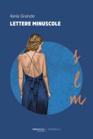 Lettere minuscole di Ilaria Grando edito da TerraRossa