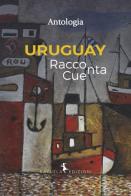 Uruguay. Racconta-Cuenta. Ediz. multilingue edito da Rayuela Edizioni