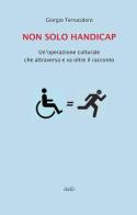 Non solo handicap. Un'operazione culturale che attraversa e va oltre il racconto di Giorgio Terrucidoro edito da Italic