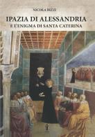 Ipazia di Alessandria e l'enigma di Santa Caterina di Nicola Bizzi edito da Aurora Boreale