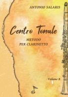 Centro tonale. Metodo per clarinetto vol. B di Antonio Salaris edito da GDE Edizioni Musicali