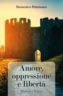 Amore, oppressione e libertà di Domenico Palmisano edito da Youcanprint