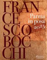 Parma in posa 2025. Ediz. illustrata di Francesco Bocchi edito da Massimo Soncini Editore