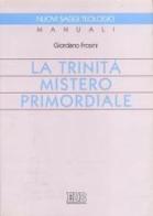 La trinità mistero primordiale di Giordano Frosini edito da EDB