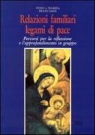 Relazioni familiari, legami di pace. Percorsi per la riflessione e l'approfondimento in gruppo di Dino Biancardi, Marisa Biancardi edito da EDB