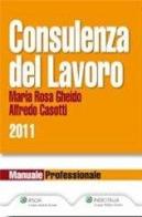 Consulenza del lavoro di Alfredo Casotti, M. Rosa Gheido edito da Ipsoa