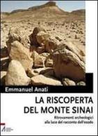 La riscoperta del monte Sinai. Ritrovamenti archeologici alla luce del racconto dell'Esodo. Con DVD di Emmanuel Anati edito da EMP