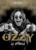 Ozzy. La storia. Ediz. ampliata di Ken Paisli edito da Il Castello