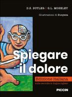 Spiegare il dolore. Ediz. illustrata di D. S. Butler, G. l. Moseley edito da Piccin-Nuova Libraria
