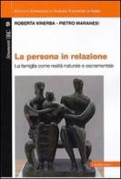La persona in relazione. La famiglia come realtà naturale e sacramentale di Roberta Vinerba, Pietro Maranesi edito da Cittadella