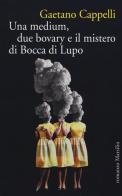 Una medium, due bovary e il mistero di Bocca di Lupo di Gaetano Cappelli edito da Marsilio