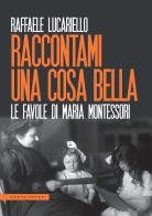 Raccontami una cosa bella. Le favole di Maria Montessori di Raffaele Lucariello edito da Castelvecchi