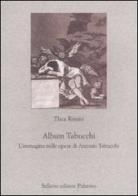 Album Tabucchi. L'immagine nelle opere di Antonio Tabucchi di Thea Rimini edito da Sellerio Editore Palermo