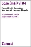 Cose (mai) viste. Ri-conoscere il lavoro psicosociale dei Sert di Franca Olivetti Manoukian, Gino Mazzoli, Francesco D'Angella edito da Carocci