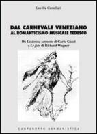 Dal carnevale veneziano al romanticismo musicale tedesco di Lucilla Castellari edito da Campanotto