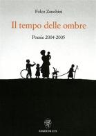 Il tempo delle ombre. Poesie 2004-2005 di Zanobini Folco edito da Edizioni ETS