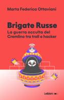 Brigate Russe. La guerra occulta del Cremlino tra troll e hacker di Marta Ottaviani edito da Ledizioni