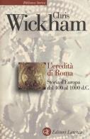 L' eredità di Roma. Storia d'Europa dal 400 al 1000 d. C. di Chris Wickham edito da Laterza