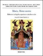 Maria, mater nostra. Riflessioni teologiche, esperienze mistiche e culto edito da Morlacchi