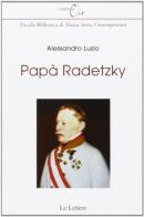 Papà Radetzki di Alessandro Luzio edito da Le Lettere