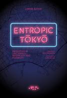 Entropic Tokyo. Metropolis of uncertainty, multiplicity and flexibility di Lorena Alessio edito da LetteraVentidue