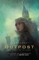 Outpost. Oltre il fiume di Dmitry Glukhovsky edito da Multiplayer Edizioni