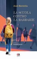 La scuola contro la barbarie di Alain Bentolila edito da Anicia (Roma)