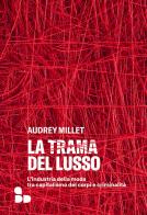 La trama del lusso. L'industria della moda tra capitalismo dei corpi e criminalità di Audrey Millet edito da ADD Editore