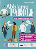 Abbiamo parole. Scrivere e comunicare bene. Per le Scuole superiori. Con e-book. Con espansione online di Claudia Savigliano edito da Garzanti Scuola