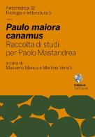 Paulo maiora canamus. Raccolta di studi per Paolo Mastandrea edito da Ca' Foscari -Digital Publishin