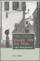 Quando ebbi una duna e altre storie ferraresi di Franco Patruno edito da Book Editore