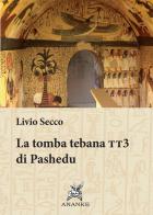 Tomba tebana tt3 di Pashedu di Livio Secco edito da Ananke