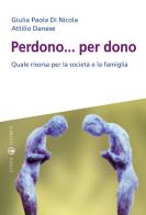 Perdono... per dono. Quale risorsa per la società e la famiglia di Giulia Paola Di Nicola, Attilio Danese edito da Effatà