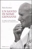 Un santo di nome Giovanni. In viaggio con Karol Wojtyla il papa che ha cambiato la storia di Fabio Zavattaro edito da Aliberti