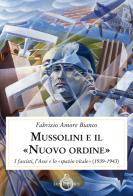 Mussolini e il "Nuovo ordine". I fascisti, l'Asse e lo "spazio vitale" (1939-1943) di Fabrizio Amore Bianco edito da Luni Editrice