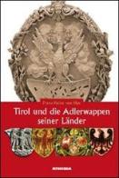 Tirol und die Adlerwappen seiner Länder di Franz-Heinz von Hye edito da Athesia