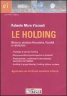 Le holding. Bilancio, struttura finanziaria, fiscalità e valutazioni di Roberto Moro Visconti edito da Il Sole 24 Ore Pirola