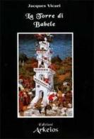 La torre di Babele di Jacques Vicari edito da Edizioni Arkeios